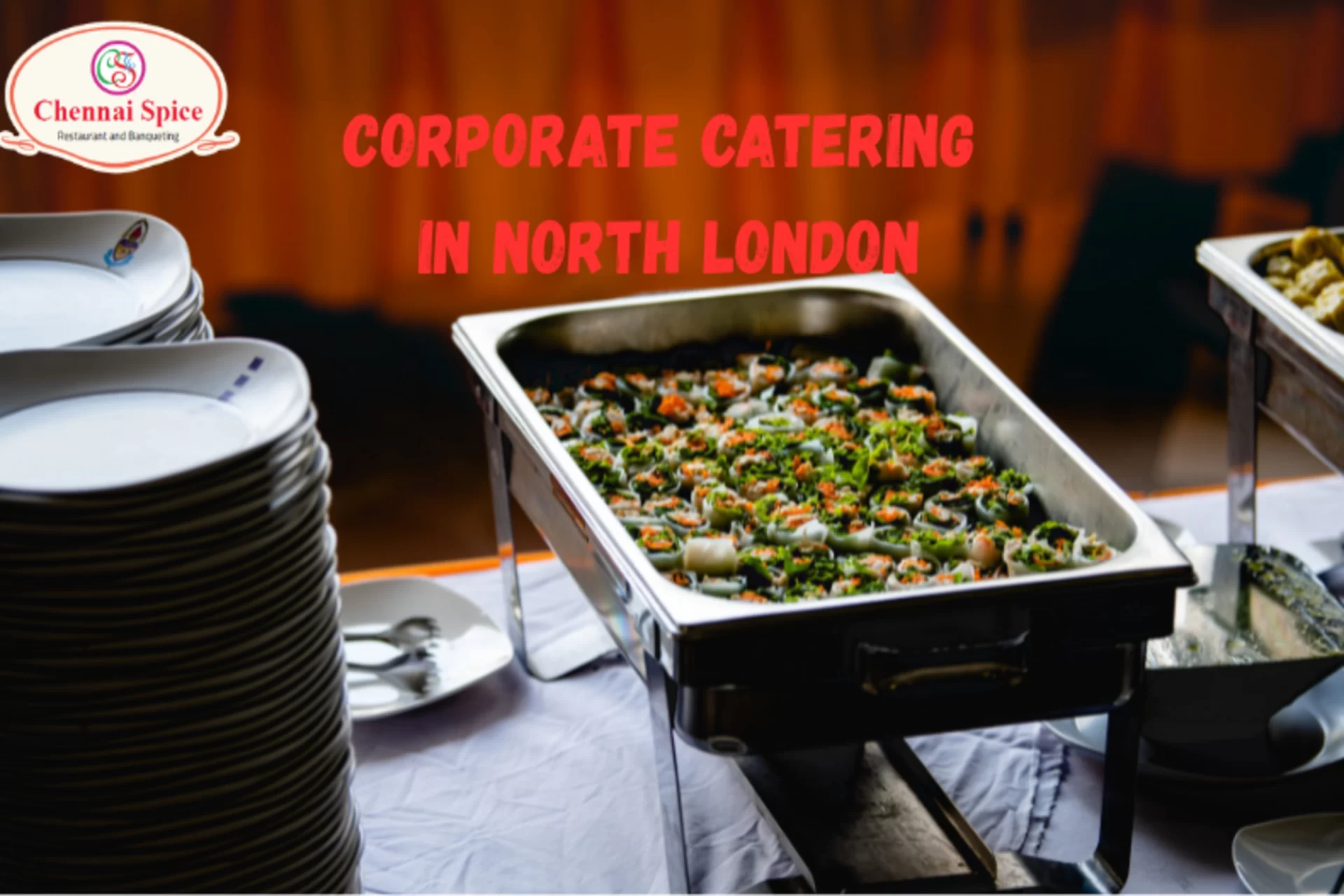 Corporate Catering in North London: How Chennai Spice Delivers Professional Taste for Every Event
